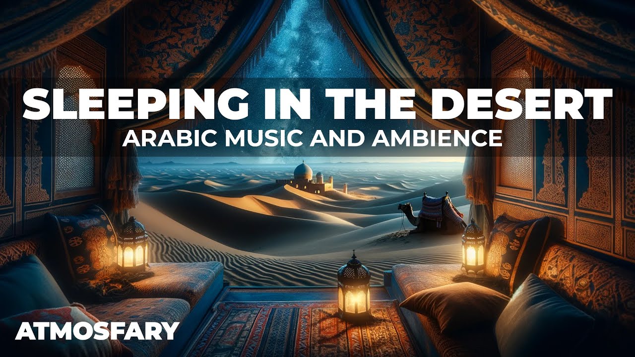 Sleep in the Desert 🐪 Arabic Music and Ambience for Sleep 4K