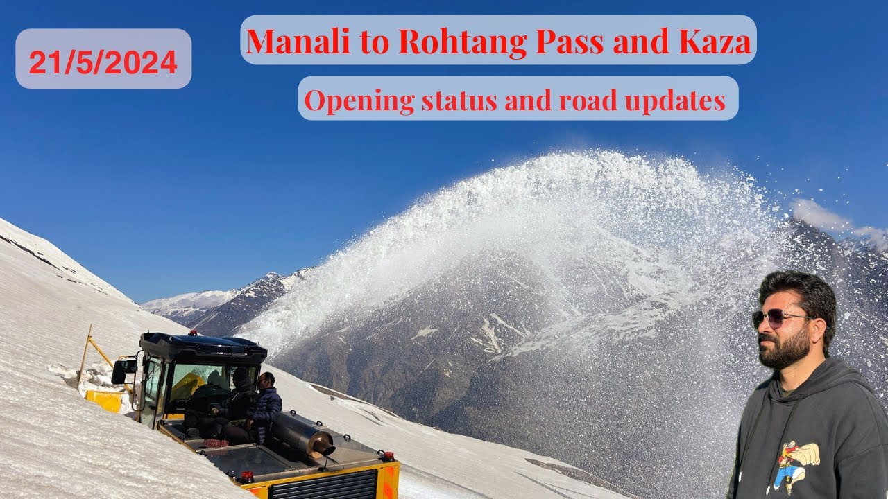 Manali to Rohtang Pass & Kaza: Current Road Conditions and Opening