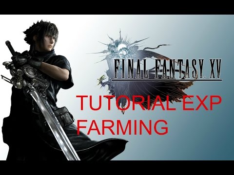 TUTORIAL FARMARE EXP PER ARRIVARE AL LIVELLO 99 IN POCHE ORE - FINAL FANTASY XV