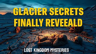 Melting Glaciers Reveal LOST Kingdoms — Frozen MYSTERIES Uncovered