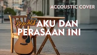 Download Lagu Repvblik - Aku Dan Perasaan Ini ( akustik cover ) VIDEO LIRIK  MP3