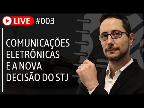 LIVE #003 COMUNICAÇÕES ELETRÔNICAS E A NOVA DECISÃO DO STJ
