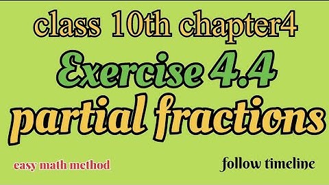 class 10 maths||exercise 4.4 ||chapter4 partial fractions||easy method math||open description