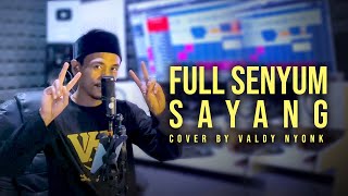 FULL SENYUM SAYANG || COVER BY VALDY NYONK