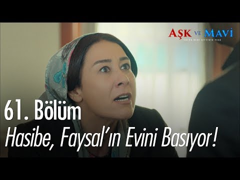 Hasibe, Faysal'ın evini basıyor - Aşk ve Mavi 61. Bölüm