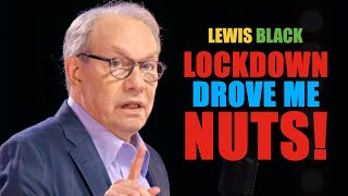 Lewis Black's Lockdown Experience (Tragically, I Need You)