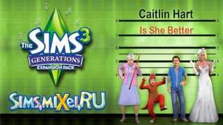 Caitlin Hart - Is She Better - Soundtrack The Sims 3 Generations