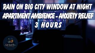 🌧️ Rain on Big City Window at Night Apartment Ambience - Anxiety Relief in 3 Hours