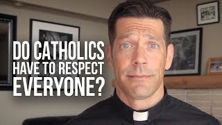 Do Catholics Have to Respect Everyone?