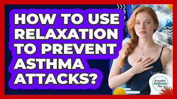 How To Use Relaxation To Prevent Asthma Attacks?