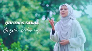 BEGITU DALAMNYA - QHUTBUS SAKHA