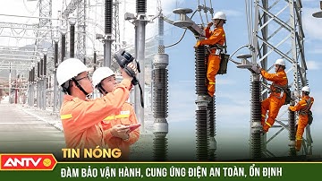 Thích ứng linh hoạt để đảm bảo vận hành an toàn lưới điện | ANTV