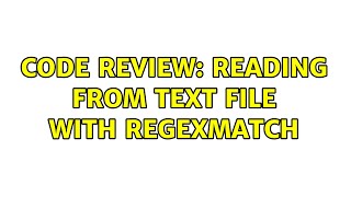 Code Review: Reading from text file with RegexMatch (5 Solutions!!)