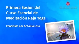 Primera sesión del Curso Esencial de Meditación Raja Yoga, impartido por Antonio Losa