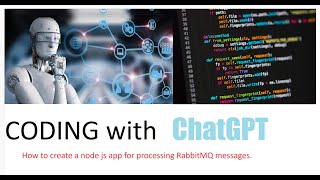 Coding with ChatGPT to create a nodejs app for rabbit MQ.