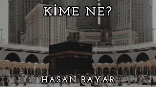 KİME NE? - HASAN BAYAR (SÖZ-LYRİCS) Resimi