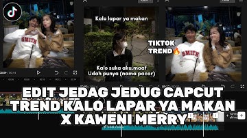 TUTORIAL JEDAG JEDUG CAPCUT TREND KALO LAPAR YA MAKAN X KAWENI MERRY || JJ TIPIS VIRAL TIKTOK