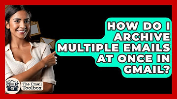 How Do I Archive Multiple Emails At Once In Gmail? - TheEmailToolbox.com