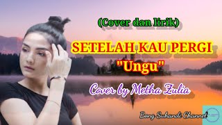 Lagu sedih SETELAH KAU PERGI - UNGU (Cover by Metha Zulia)
