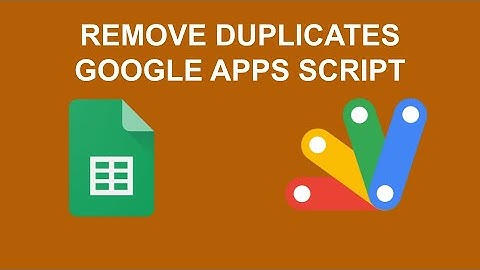 How to remove duplicates using Google Apps Script