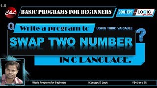 SWAP TWO NUMBERS PROGRAM IN C LANGUAGE  Basic Program for Beginners  Concept & Logic