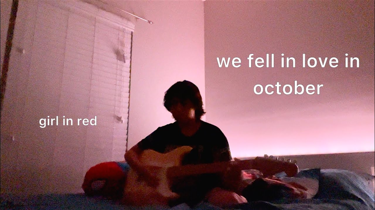 we fell in love in october by girl in red - cover - YouTube