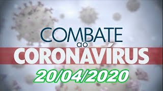 Combate ao Coronavírus ( Covid-19 ) 20/04/2020 - Completo