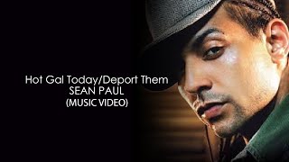 Sean Paul - Hot Gal Today/Deport Them HD