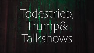 Incubator N7 Todestrieb, Trump Talkshows