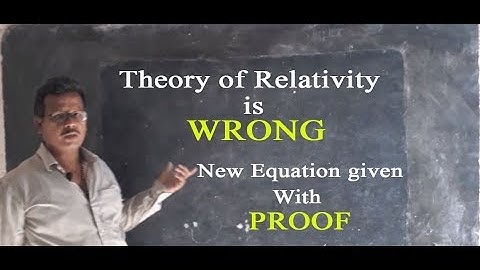 Theory of relativity is wrong!!!- Proved and New Equation given !!!