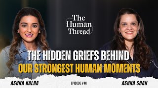 The Unseen Grief We Carry Every Day | Ashna Shah | The Human Thread 2025 | EP 48 | Full Episode 