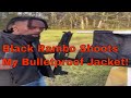 Black rambo shot  my bulletproof jacket