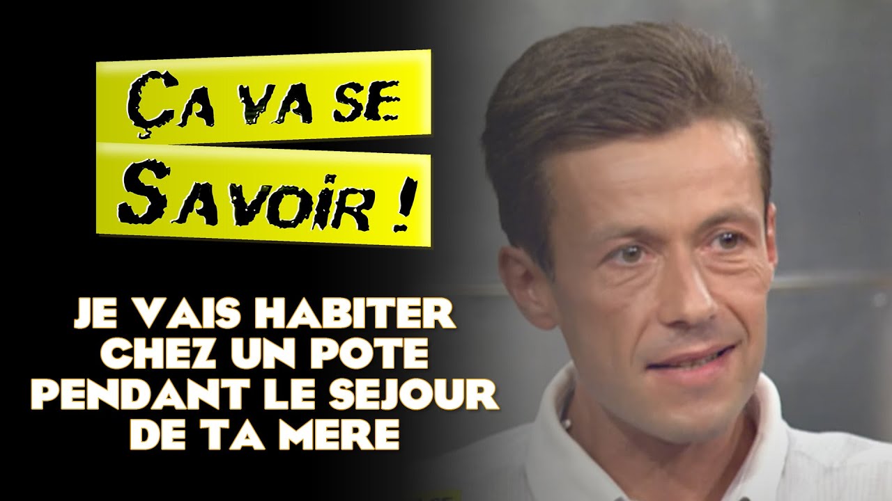 Je vais habiter chez un pote pendant le séjour de ta mère - Ça va se
