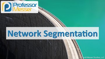 Network Segmentation - CompTIA Network+ N10-007 - 1.3