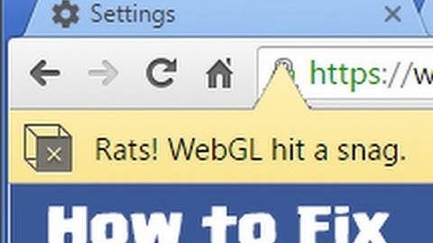 Rats! WebGL Hit a Snag - Fix for Chrome Browser