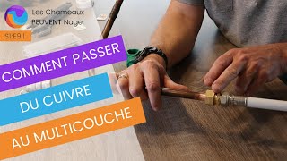 COMMENT PASSER DU CUIVRE AU MULTICOUCHE sans fuites. Raccorder cuivre au multicouche. S1 Ep 9.1