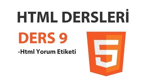 Html Dersleri - Ders 9: Html Yorum Etiketi