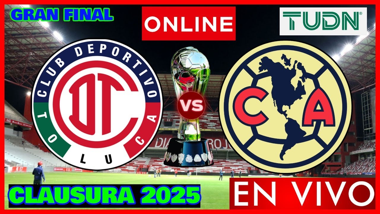 Toluca vs América EN VIVO | Gran Final Liga MX Clausura 2025 ...