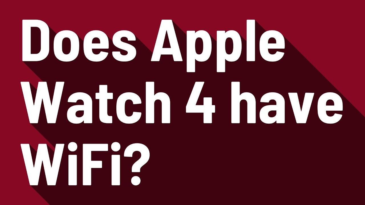 Does Apple Watch 4 Have WiFi YouTube