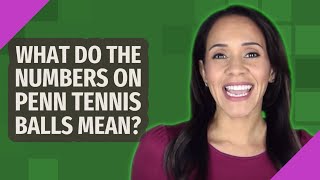 What do the numbers on Penn tennis balls mean