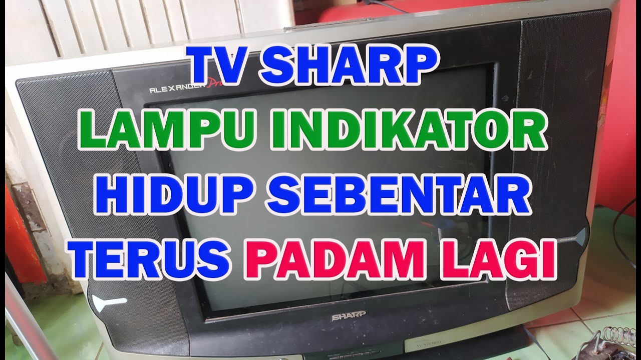 TV Sharp Hidup Lampu Indikator Sebentar Terus Padam Lagi YouTube