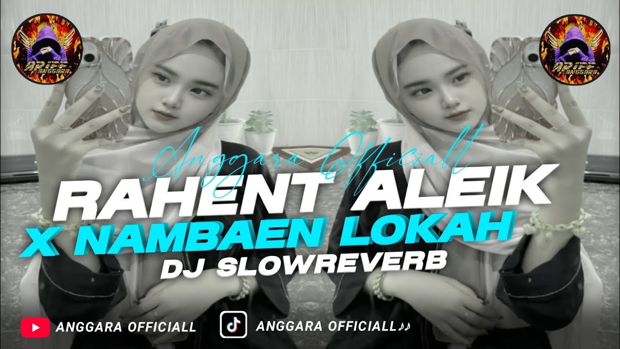 DJ RAHENT ALEIK X NAMBAEN LOKAH SLOWREVERB || YANG KALIAN CARI!! - BY ANGGARA OFFICIALL