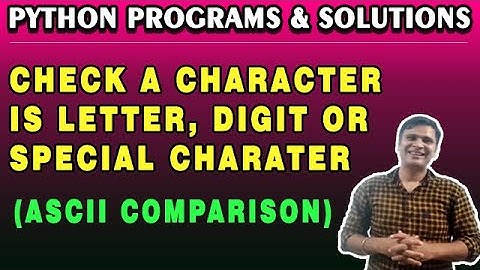 Python Program to check a given Character is Letter, Digit or Special Character Without Function