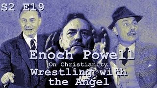 Publish and be Damned S2 E19: Enoch Powell, On Christianity - Wrestling with the Angel Part 8