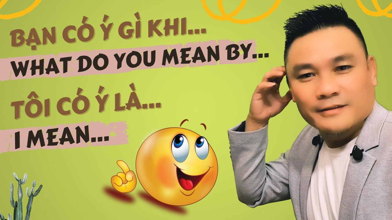 Cấu Trúc 47: Cấu Trúc What Do You Mean Và I Mean - Tiếng Anh Giao Tiếp - Thắng Phạm