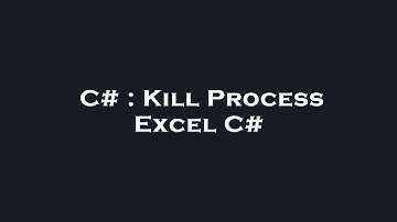 C# : Kill Process Excel C#