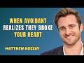 When an Avoidant Realizes They Destroyed Your Heart | Matthew Hussey