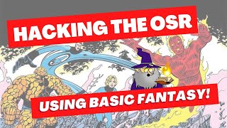Hacking the OSR Using Basic Fantasy!