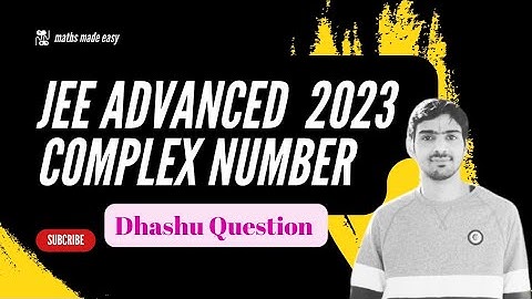 DHASU  COMPLEX NUMBER QUESTION : JEE ADVANCED 2023