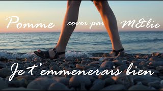 je t'emmènerais bien (Pomme) - M&lie réalisé avec @lauriedn